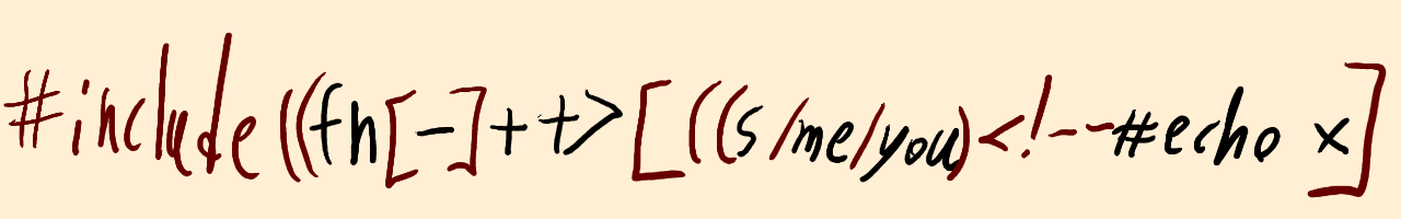 An obscure hodgepodge programming thing: “include ((fn [-]++>[((s/me/you)<!--#echo x]”