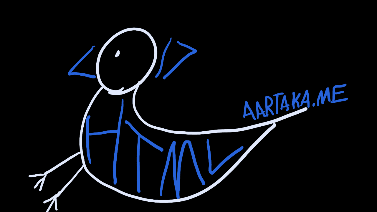 Image of a silly pigeon drawing. Its head has a “<” sign beak and a “/>” (see the HTML reference?) plumage. On its body, “HTML” is written in bright letters. Along its tails, “AARTAKA.ME” is written as if continuing it.
