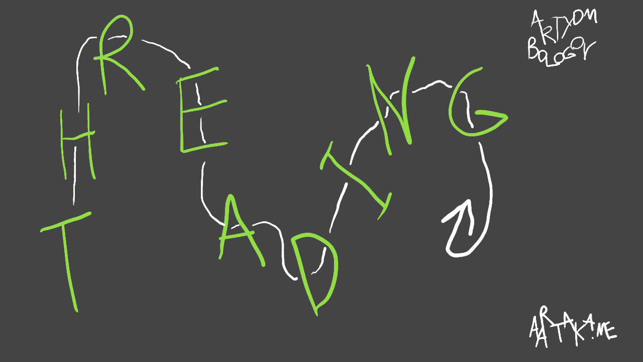 An almost monochrome clean thumbnail. On it, “T H R E A D I N G” is written in large bright letters. The letters are connected with one single line, going right through every one of them and ending with an arrow head cycling back to the letters. In the corners, there are attributions to “Artyom Bologov” and “aartaka.me” in a handwriting that seems to shift from one letter to another, making it less readable.